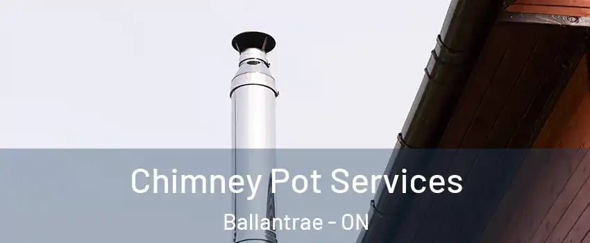 Chimney Pot Services Ballantrae - ON