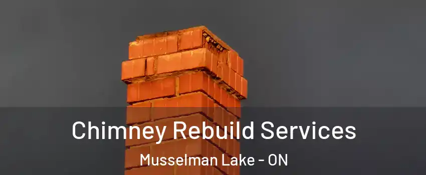  Chimney Rebuild Services Musselman Lake - ON