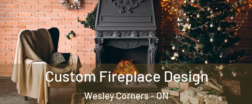  Custom Fireplace Design Wesley Corners - ON