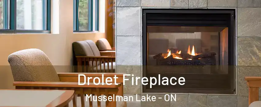 Drolet Fireplace Musselman Lake - ON