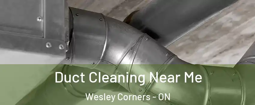 Duct Cleaning Near Me Wesley Corners - ON