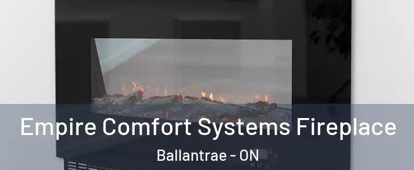  Empire Comfort Systems Fireplace Ballantrae - ON