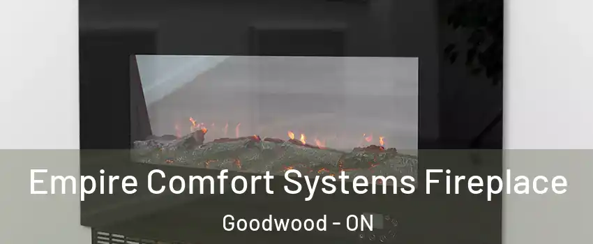 Empire Comfort Systems Fireplace Goodwood - ON