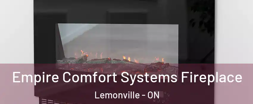 Empire Comfort Systems Fireplace Lemonville - ON