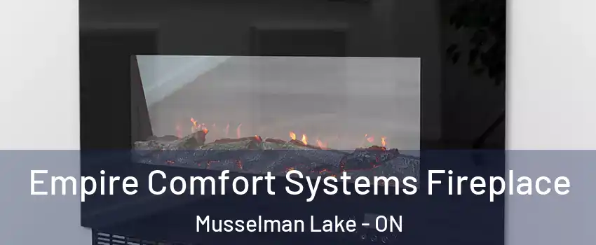 Empire Comfort Systems Fireplace Musselman Lake - ON