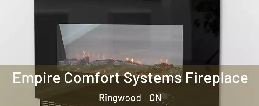 Empire Comfort Systems Fireplace Ringwood - ON