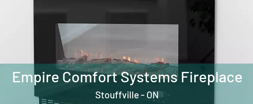 Empire Comfort Systems Fireplace Stouffville - ON
