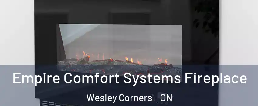 Empire Comfort Systems Fireplace Wesley Corners - ON