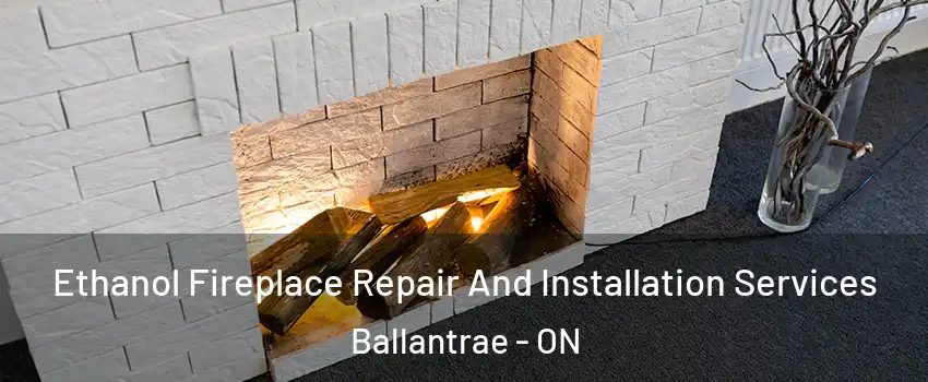  Ethanol Fireplace Repair And Installation Services Ballantrae - ON