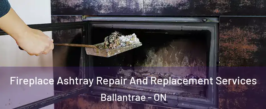  Fireplace Ashtray Repair And Replacement Services Ballantrae - ON