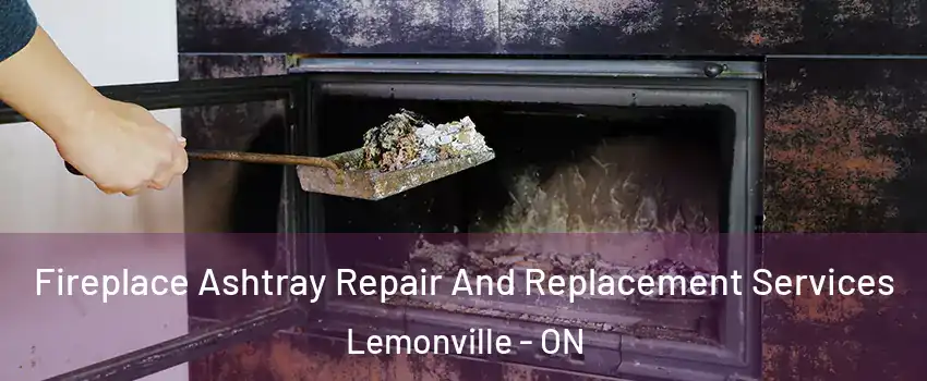 Fireplace Ashtray Repair And Replacement Services Lemonville - ON