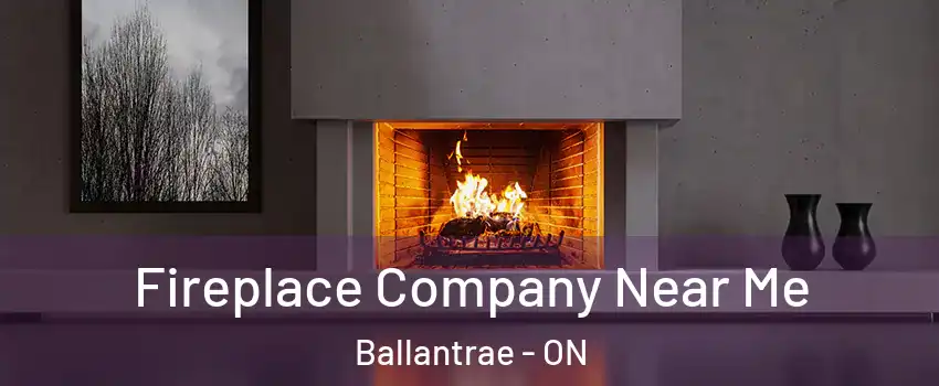  Fireplace Company Near Me Ballantrae - ON
