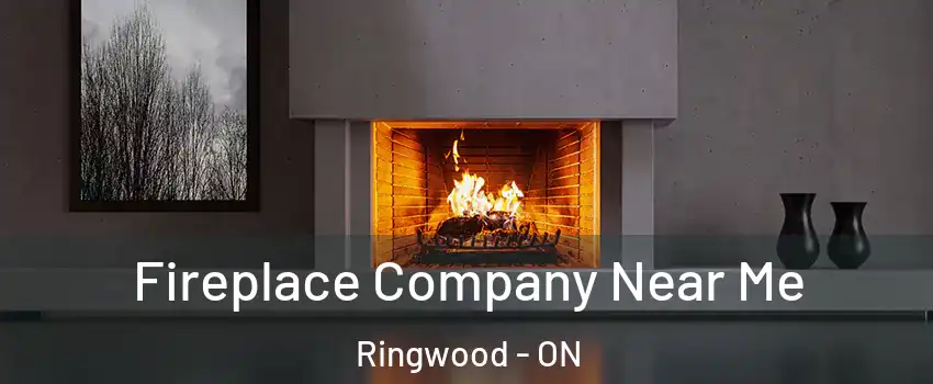  Fireplace Company Near Me Ringwood - ON