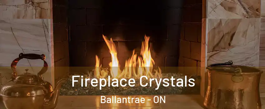  Fireplace Crystals Ballantrae - ON