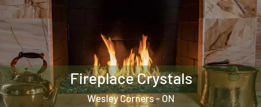  Fireplace Crystals Wesley Corners - ON