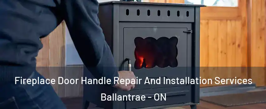  Fireplace Door Handle Repair And Installation Services Ballantrae - ON