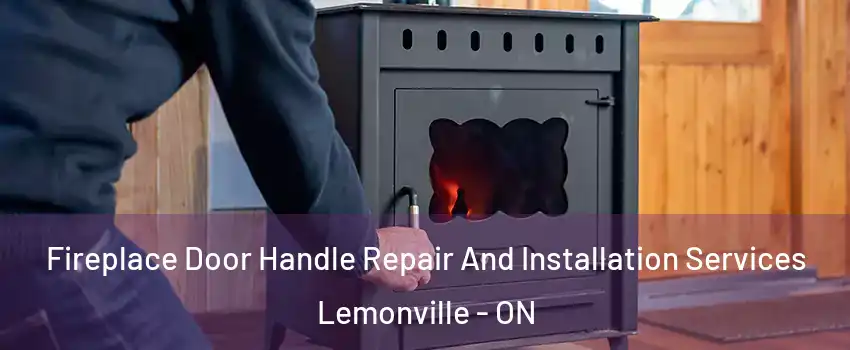  Fireplace Door Handle Repair And Installation Services Lemonville - ON