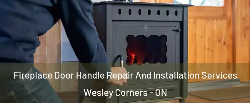  Fireplace Door Handle Repair And Installation Services Wesley Corners - ON