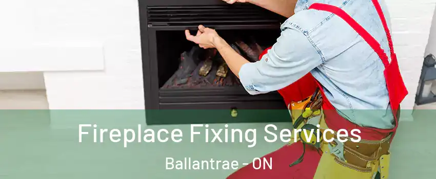  Fireplace Fixing Services Ballantrae - ON