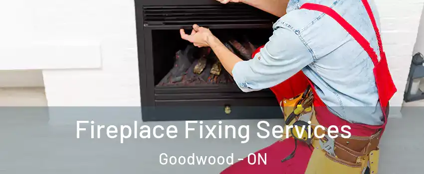  Fireplace Fixing Services Goodwood - ON