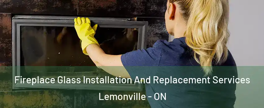  Fireplace Glass Installation And Replacement Services Lemonville - ON