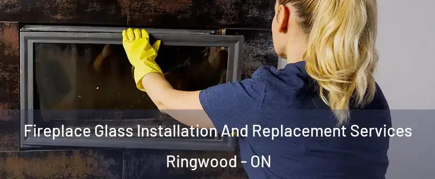  Fireplace Glass Installation And Replacement Services Ringwood - ON