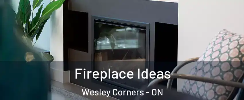  Fireplace Ideas Wesley Corners - ON