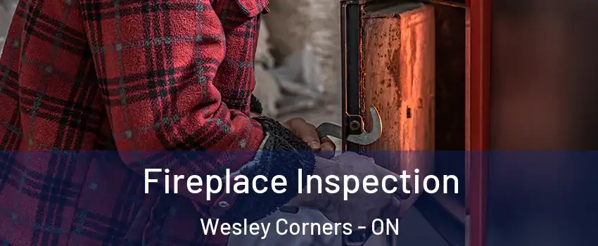  Fireplace Inspection Wesley Corners - ON