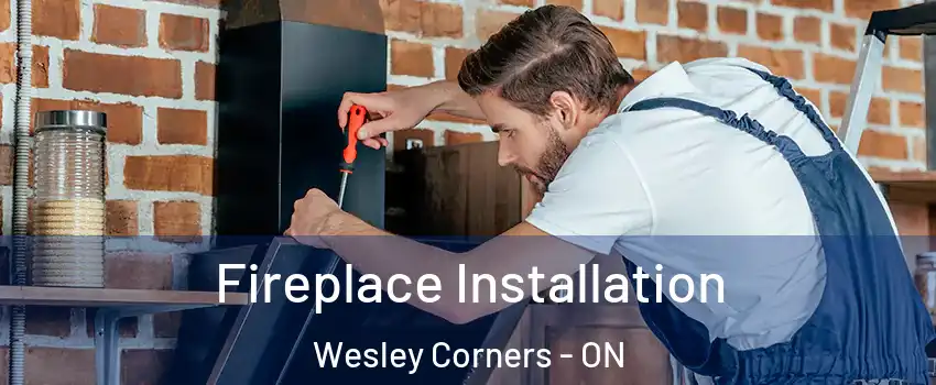  Fireplace Installation Wesley Corners - ON