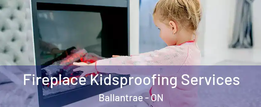  Fireplace Kidsproofing Services Ballantrae - ON