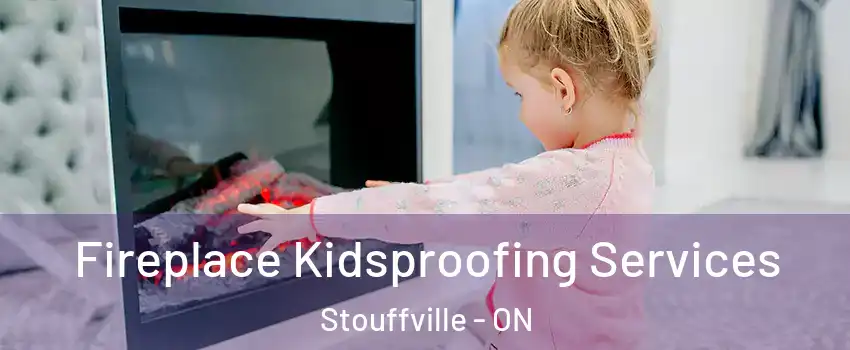  Fireplace Kidsproofing Services Stouffville - ON