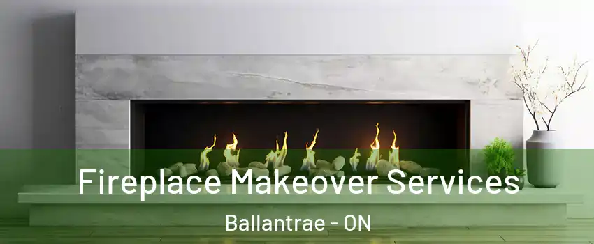 Fireplace Makeover Services Ballantrae - ON