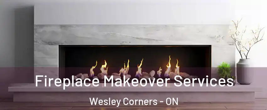 Fireplace Makeover Services Wesley Corners - ON