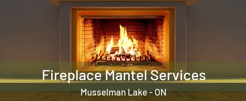  Fireplace Mantel Services Musselman Lake - ON