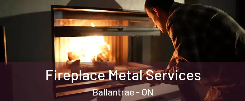Fireplace Metal Services Ballantrae - ON