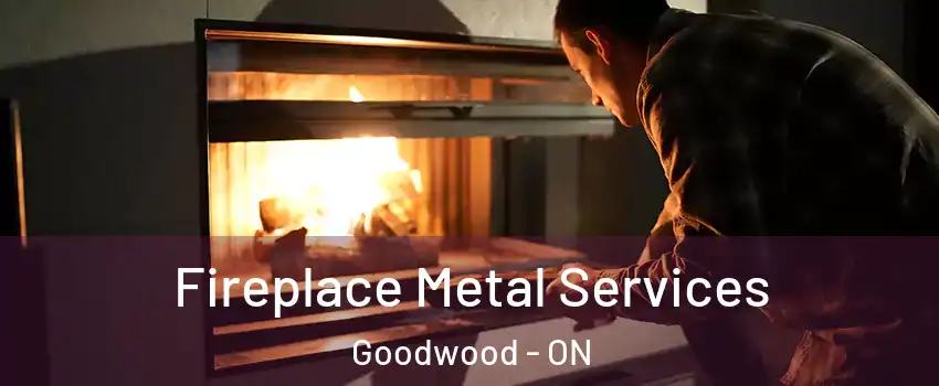 Fireplace Metal Services Goodwood - ON