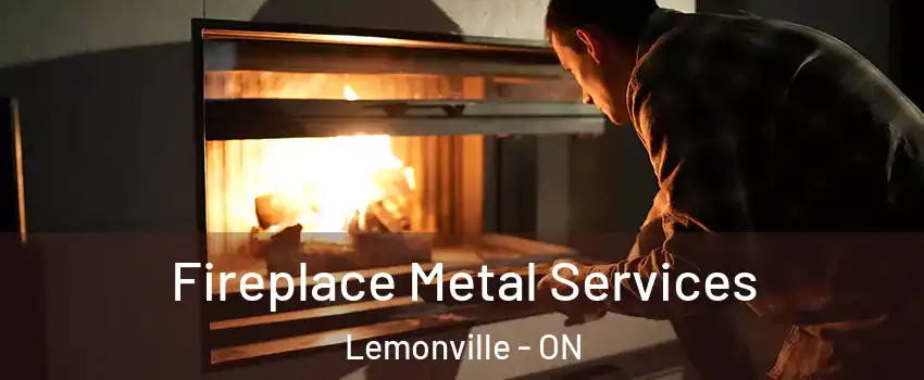 Fireplace Metal Services Lemonville - ON