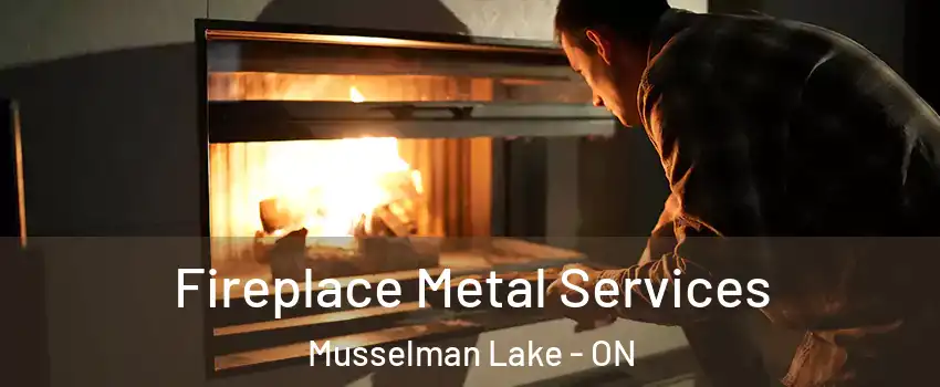 Fireplace Metal Services Musselman Lake - ON