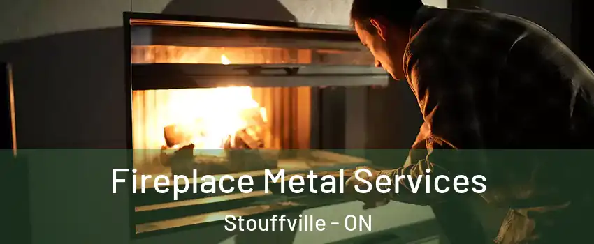  Fireplace Metal Services Stouffville - ON