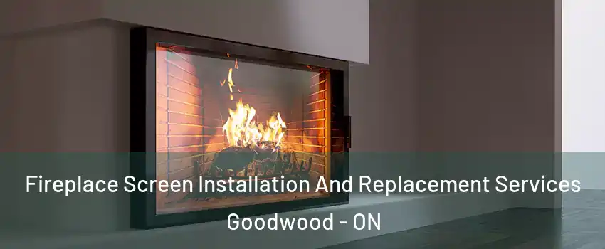 Fireplace Screen Installation And Replacement Services Goodwood - ON