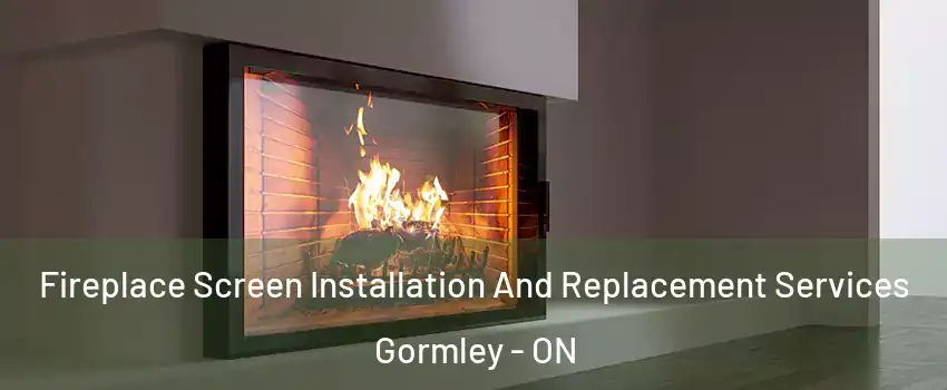 Fireplace Screen Installation And Replacement Services Gormley - ON