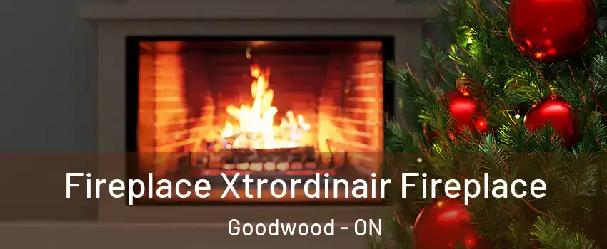  Fireplace Xtrordinair Fireplace Goodwood - ON