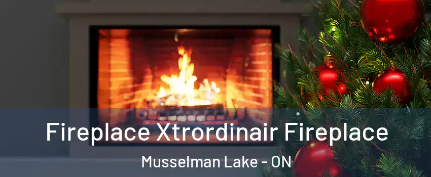 Fireplace Xtrordinair Fireplace Musselman Lake - ON