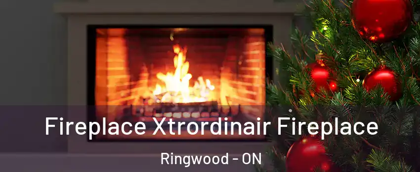 Fireplace Xtrordinair Fireplace Ringwood - ON