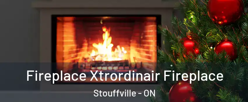  Fireplace Xtrordinair Fireplace Stouffville - ON