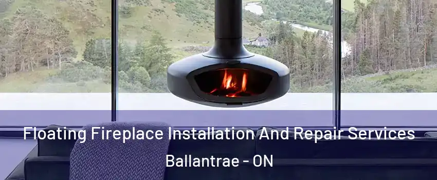  Floating Fireplace Installation And Repair Services Ballantrae - ON