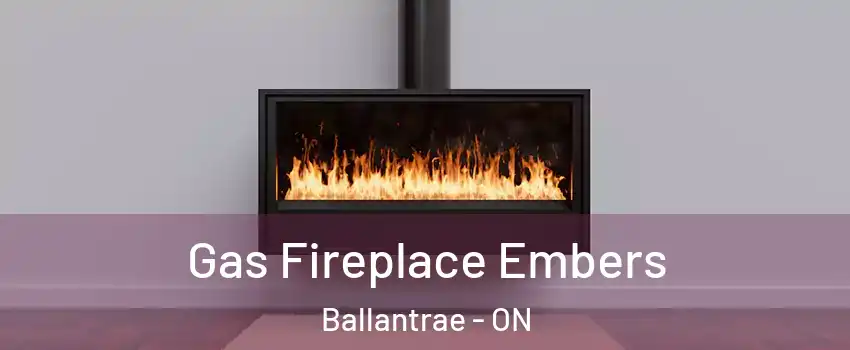  Gas Fireplace Embers Ballantrae - ON