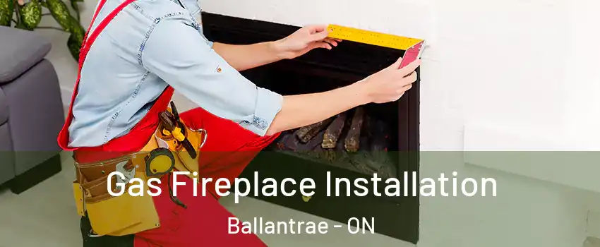  Gas Fireplace Installation Ballantrae - ON