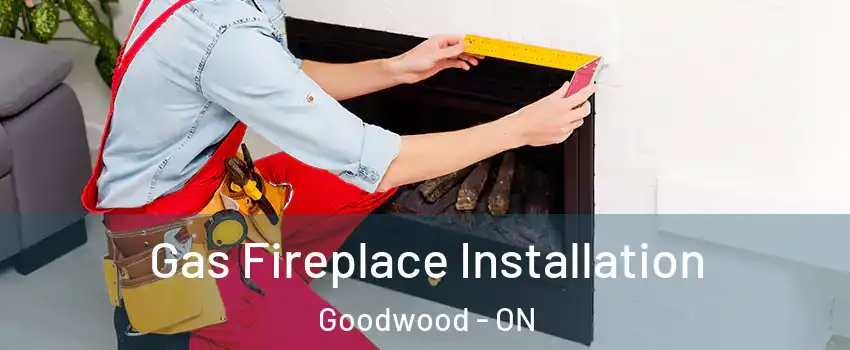  Gas Fireplace Installation Goodwood - ON
