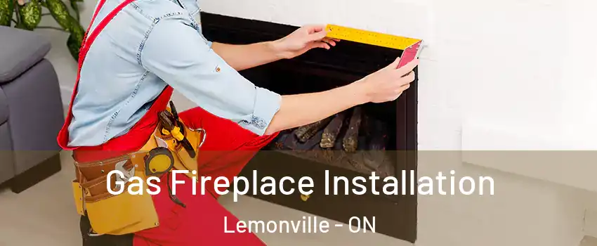  Gas Fireplace Installation Lemonville - ON